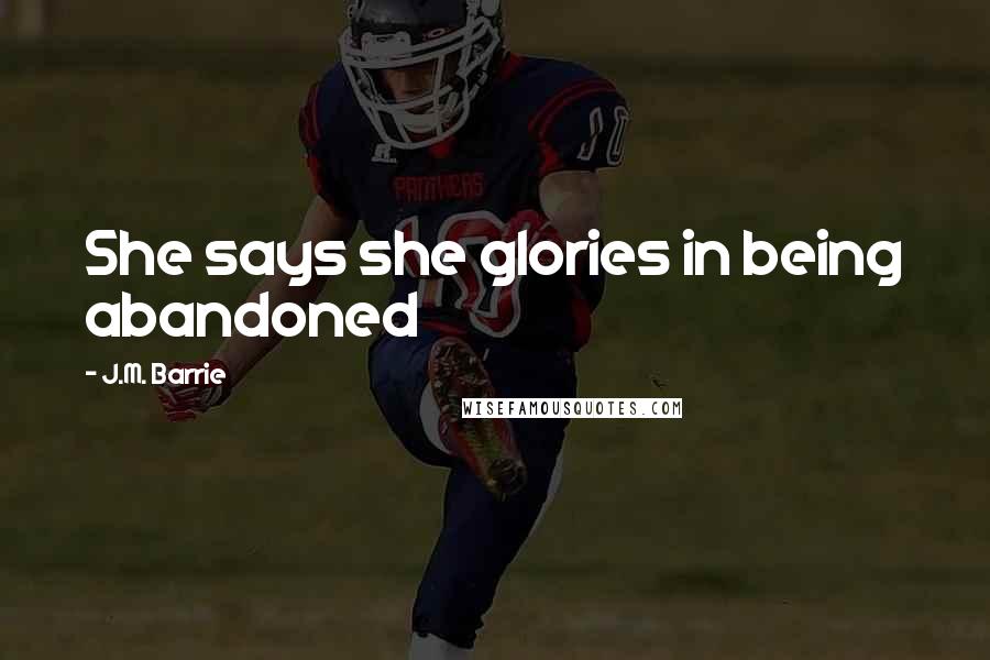 J.M. Barrie Quotes: She says she glories in being abandoned