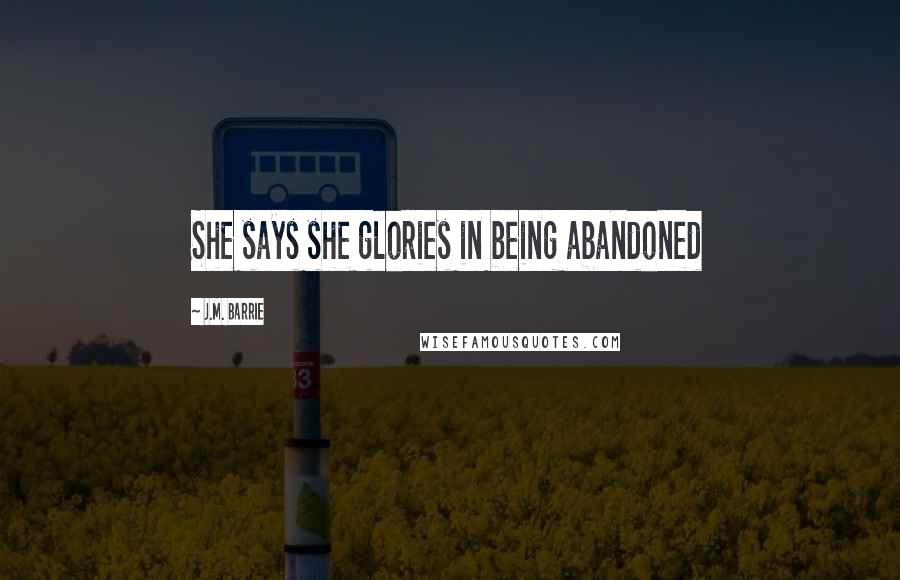 J.M. Barrie Quotes: She says she glories in being abandoned