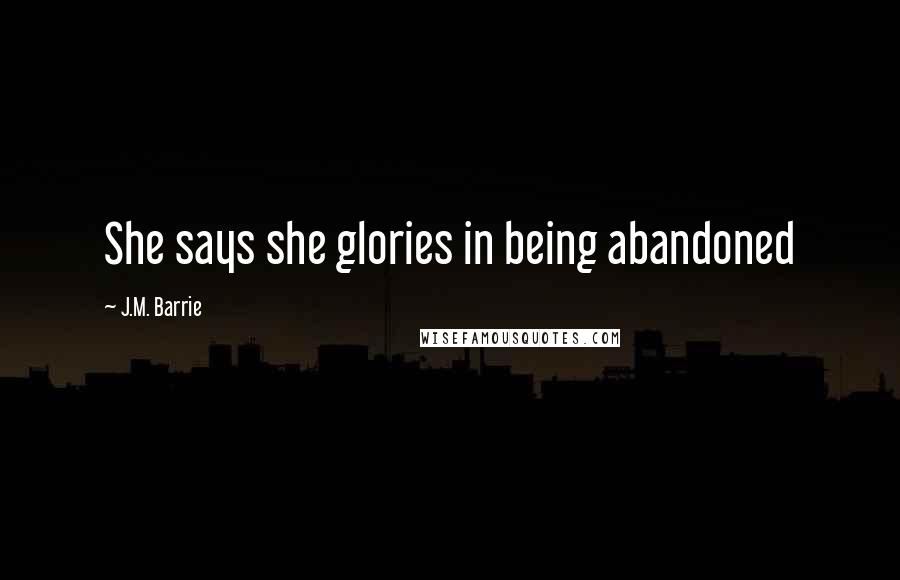 J.M. Barrie Quotes: She says she glories in being abandoned