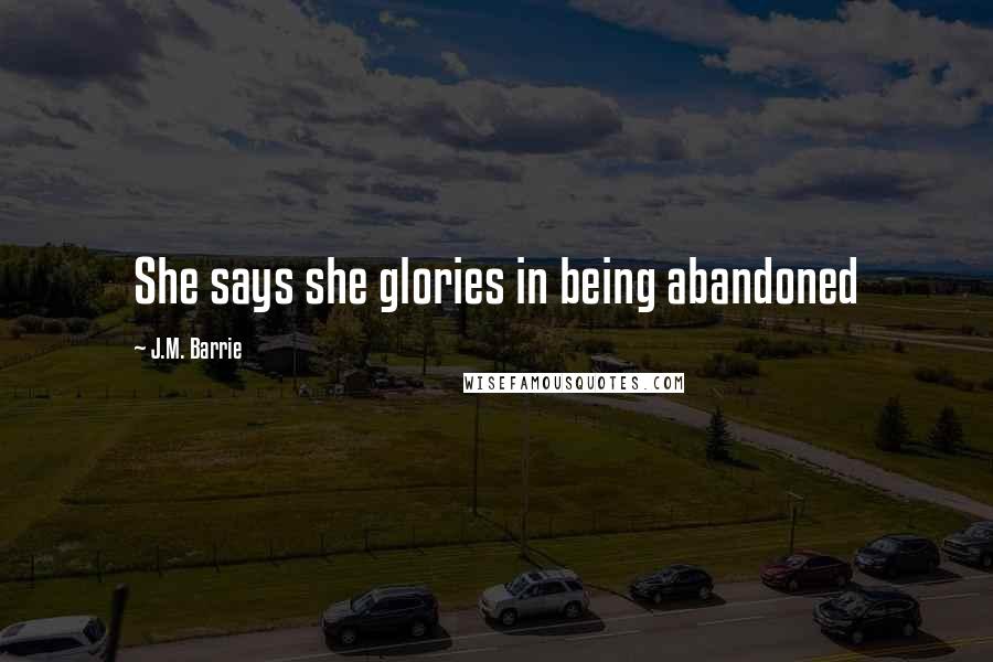 J.M. Barrie Quotes: She says she glories in being abandoned