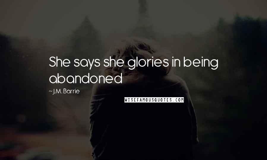 J.M. Barrie Quotes: She says she glories in being abandoned