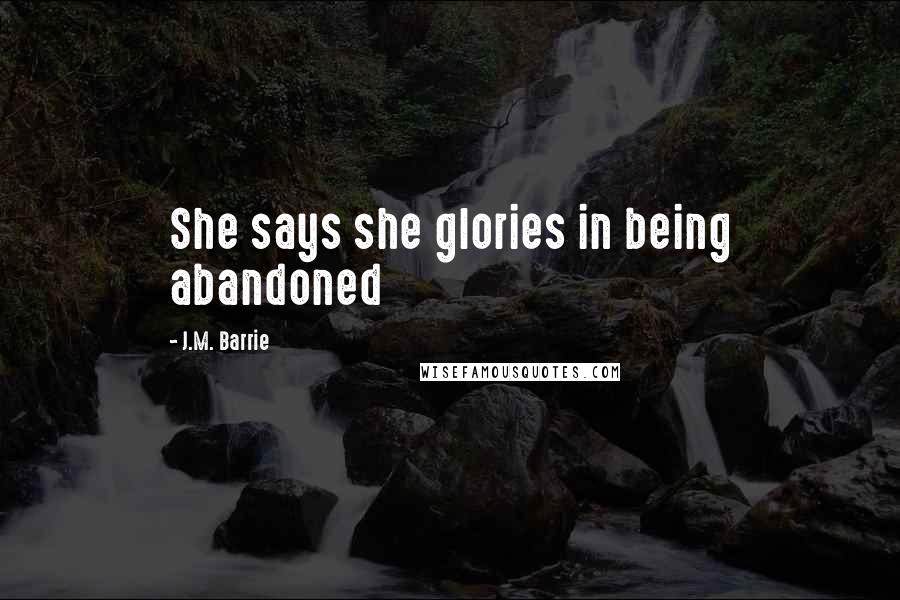 J.M. Barrie Quotes: She says she glories in being abandoned