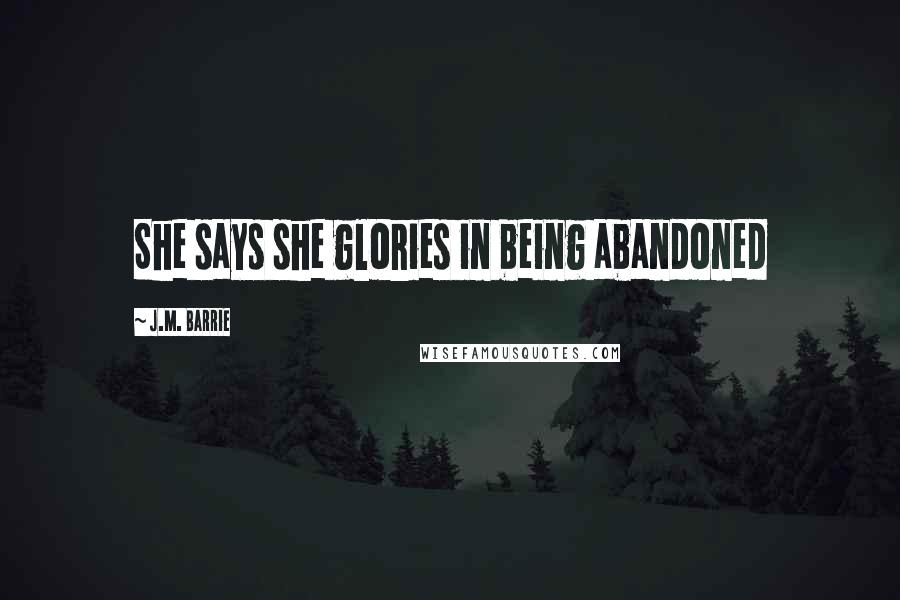 J.M. Barrie Quotes: She says she glories in being abandoned