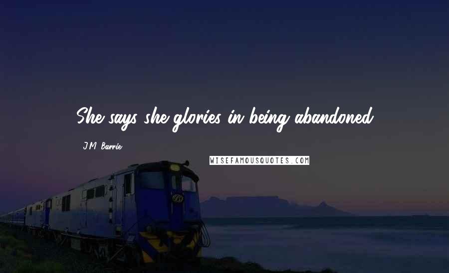 J.M. Barrie Quotes: She says she glories in being abandoned