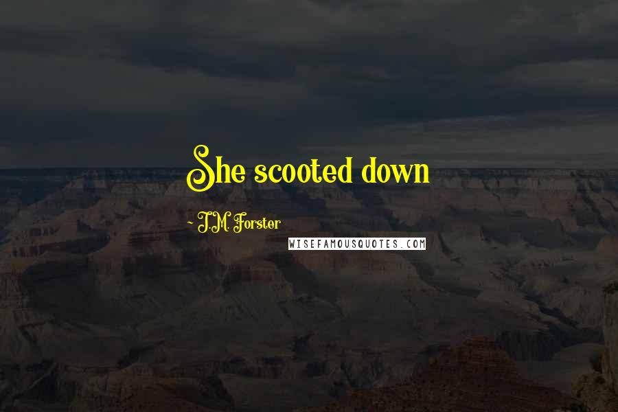 J.M. Forster Quotes: She scooted down