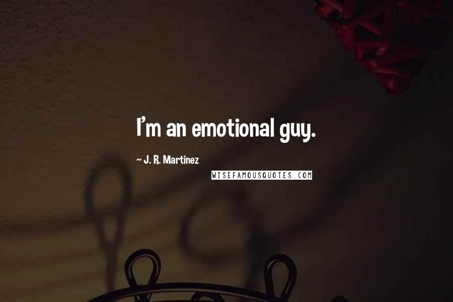 J. R. Martinez Quotes: I'm an emotional guy.
