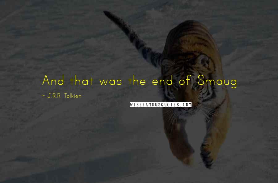 J.R.R. Tolkien Quotes: And that was the end of Smaug