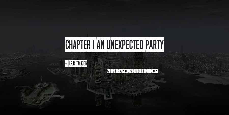 J.R.R. Tolkien Quotes: Chapter I AN UNEXPECTED PARTY