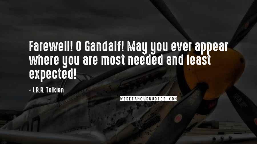 J.R.R. Tolkien Quotes: Farewell! O Gandalf! May you ever appear where you are most needed and least expected!