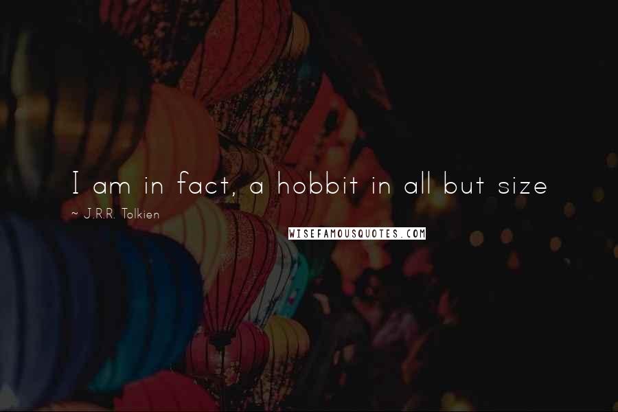J.R.R. Tolkien Quotes: I am in fact, a hobbit in all but size