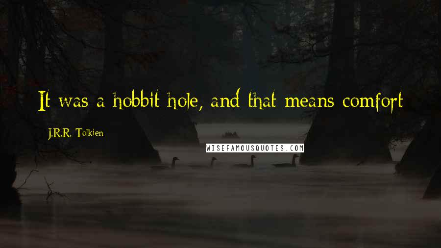 J.R.R. Tolkien Quotes: It was a hobbit hole, and that means comfort