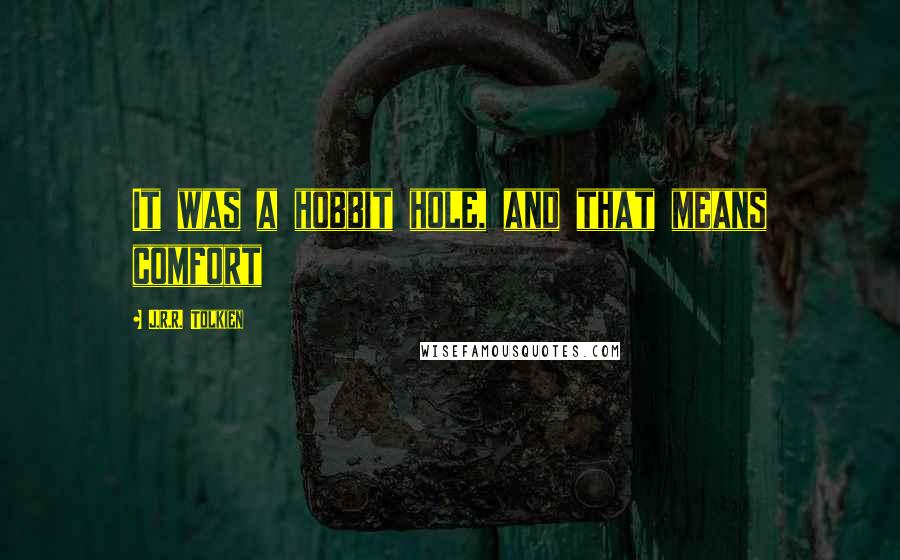 J.R.R. Tolkien Quotes: It was a hobbit hole, and that means comfort