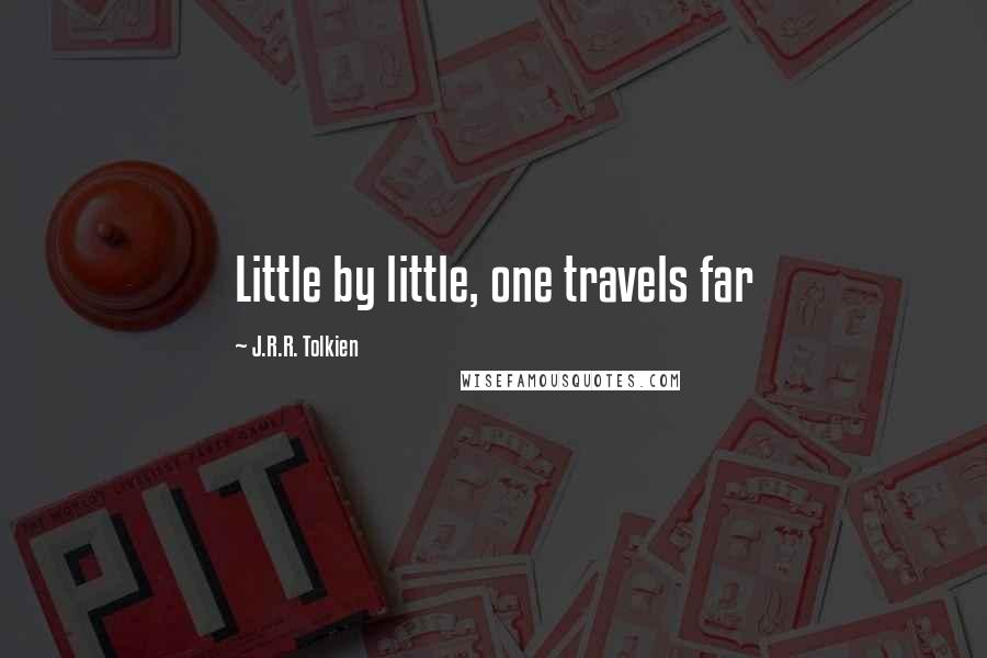 J.R.R. Tolkien Quotes: Little by little, one travels far