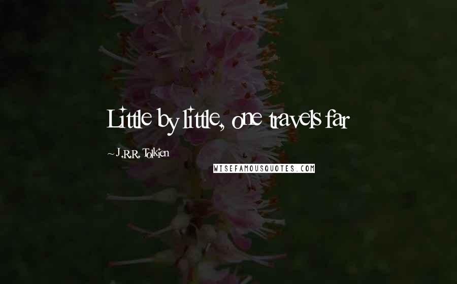 J.R.R. Tolkien Quotes: Little by little, one travels far