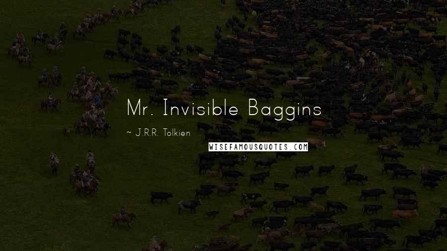 J.R.R. Tolkien Quotes: Mr. Invisible Baggins