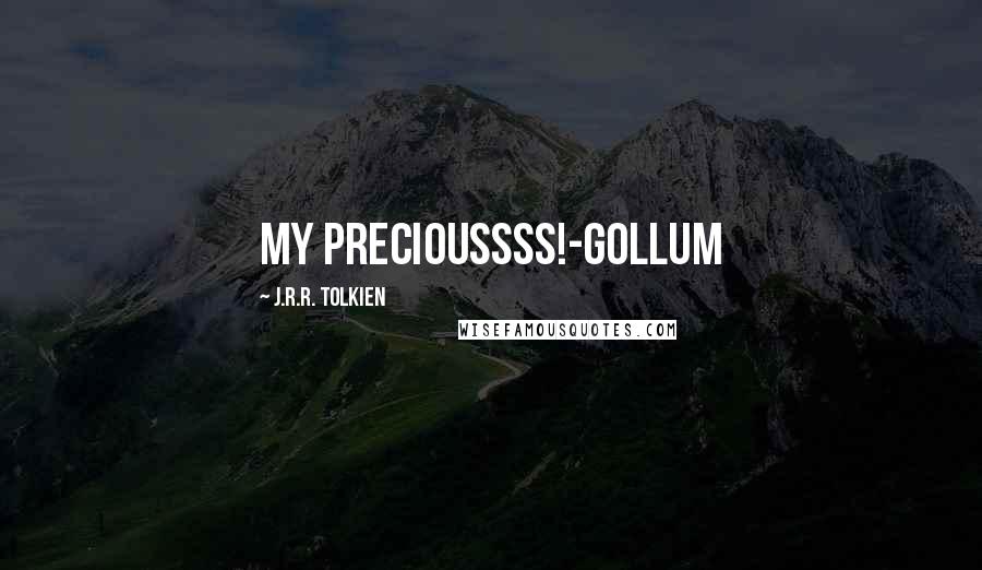 J.R.R. Tolkien Quotes: My Precioussss!-Gollum