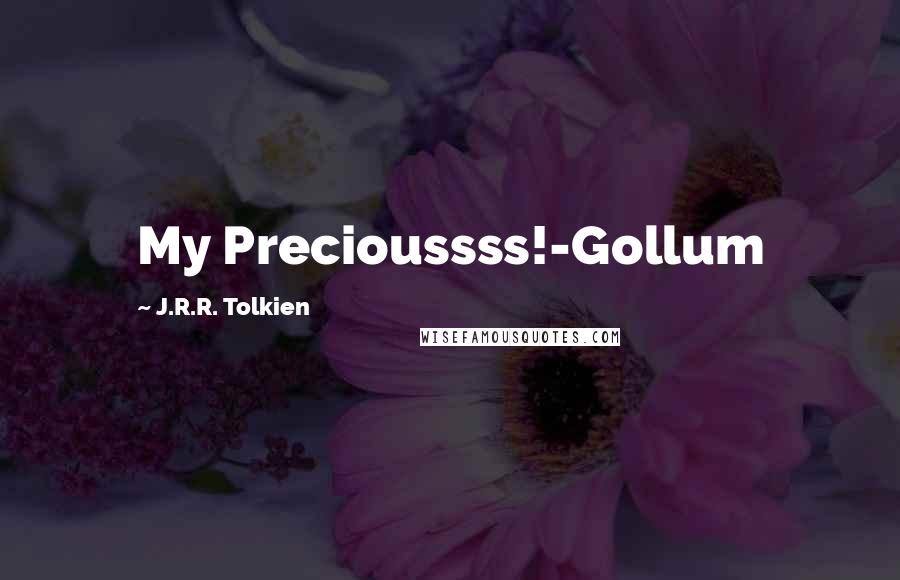 J.R.R. Tolkien Quotes: My Precioussss!-Gollum