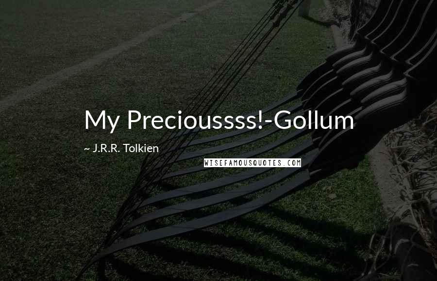 J.R.R. Tolkien Quotes: My Precioussss!-Gollum