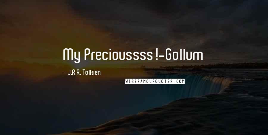 J.R.R. Tolkien Quotes: My Precioussss!-Gollum