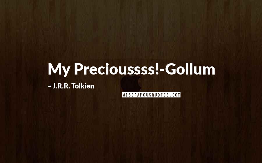 J.R.R. Tolkien Quotes: My Precioussss!-Gollum