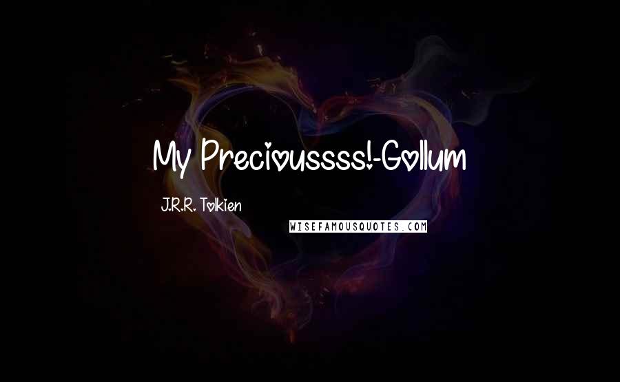 J.R.R. Tolkien Quotes: My Precioussss!-Gollum