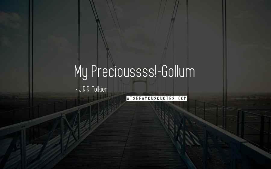 J.R.R. Tolkien Quotes: My Precioussss!-Gollum