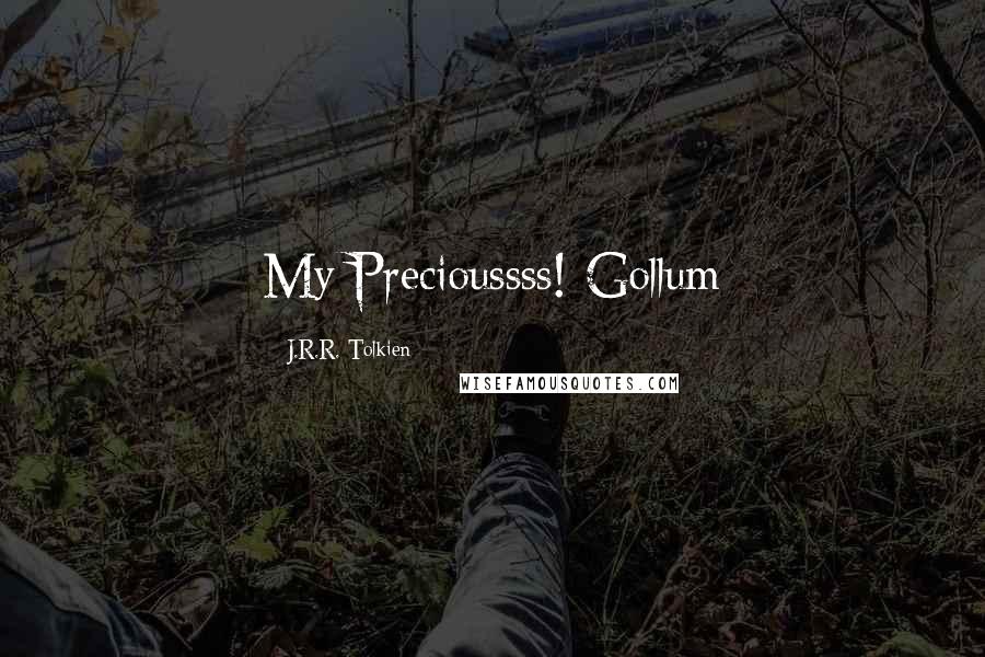 J.R.R. Tolkien Quotes: My Precioussss!-Gollum