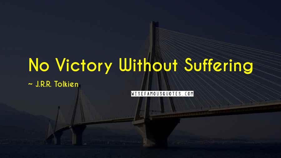 J.R.R. Tolkien Quotes: No Victory Without Suffering