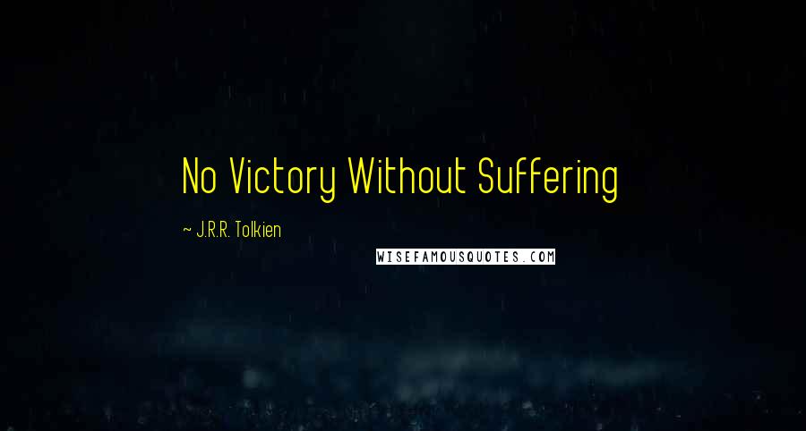 J.R.R. Tolkien Quotes: No Victory Without Suffering