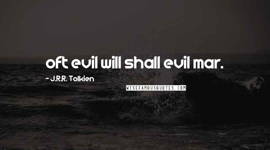 J.R.R. Tolkien Quotes: oft evil will shall evil mar.