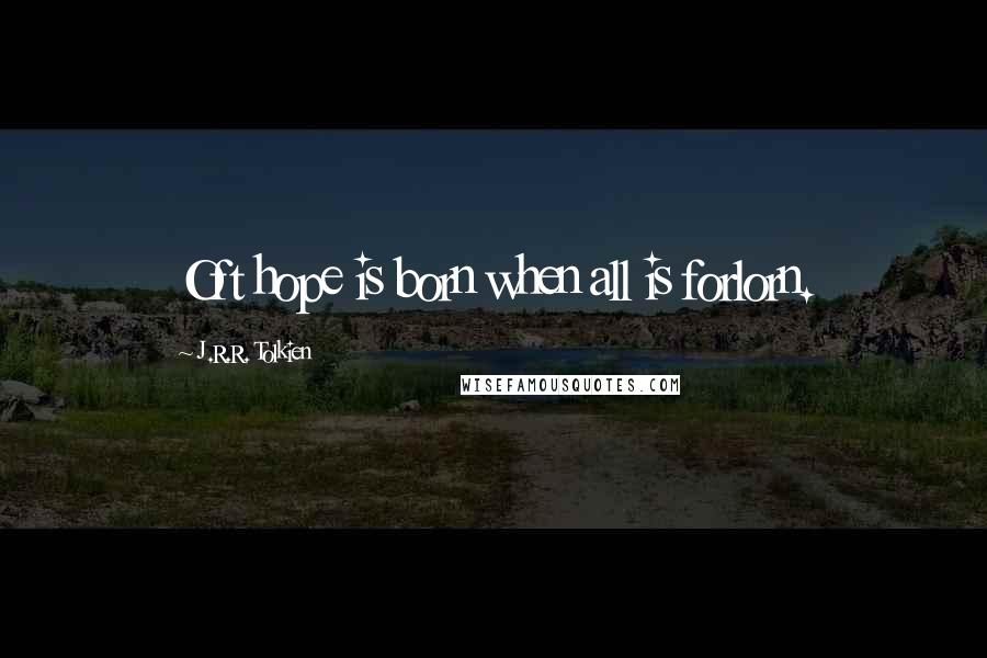 J.R.R. Tolkien Quotes: Oft hope is born when all is forlorn.