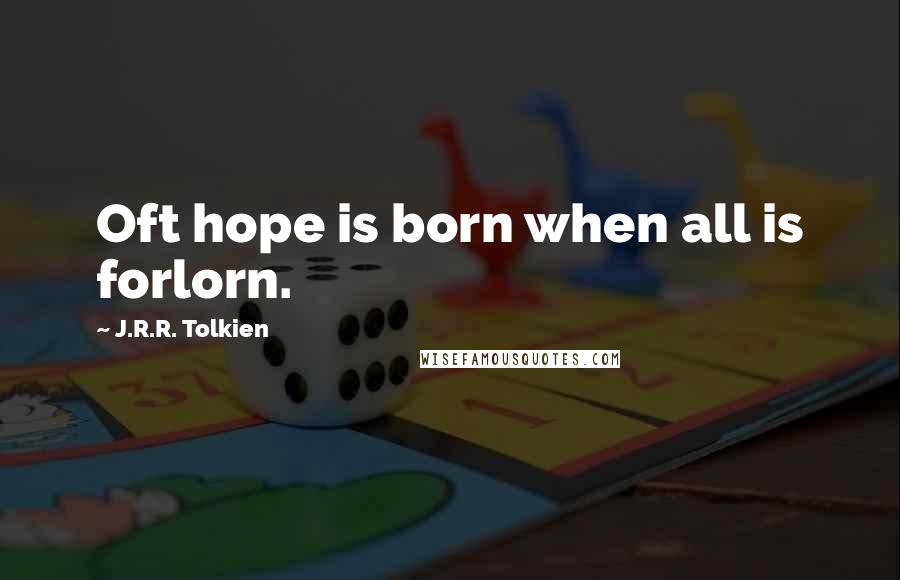 J.R.R. Tolkien Quotes: Oft hope is born when all is forlorn.