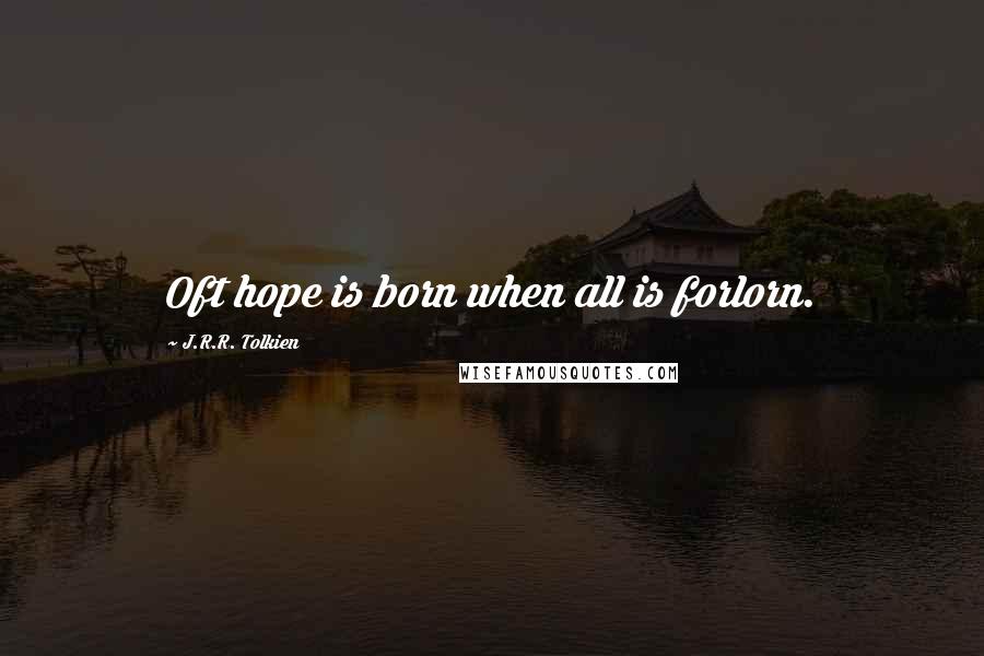 J.R.R. Tolkien Quotes: Oft hope is born when all is forlorn.