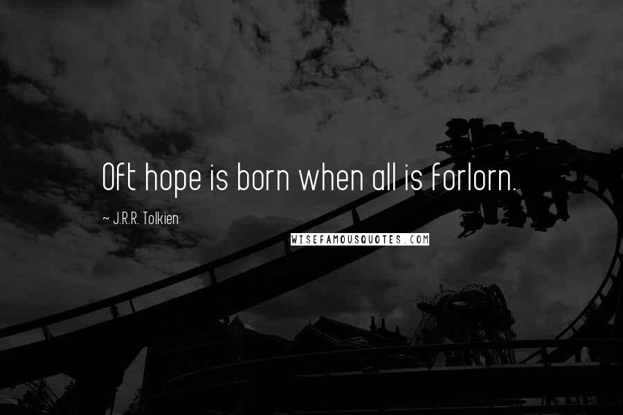 J.R.R. Tolkien Quotes: Oft hope is born when all is forlorn.