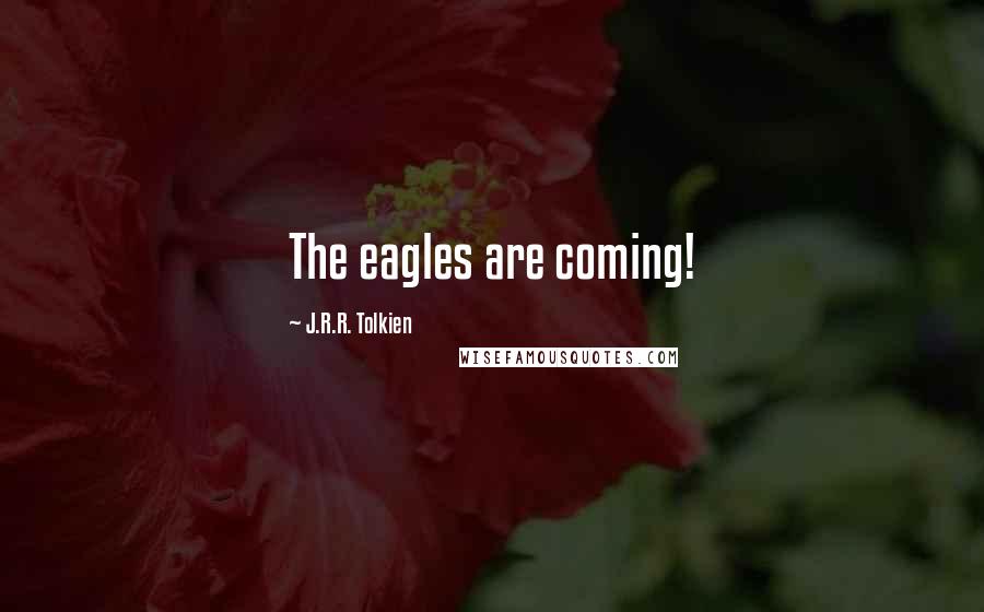J.R.R. Tolkien Quotes: The eagles are coming!