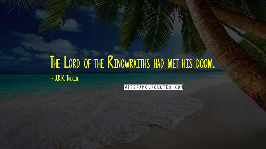 J.R.R. Tolkien Quotes: The Lord of the Ringwraiths had met his doom.