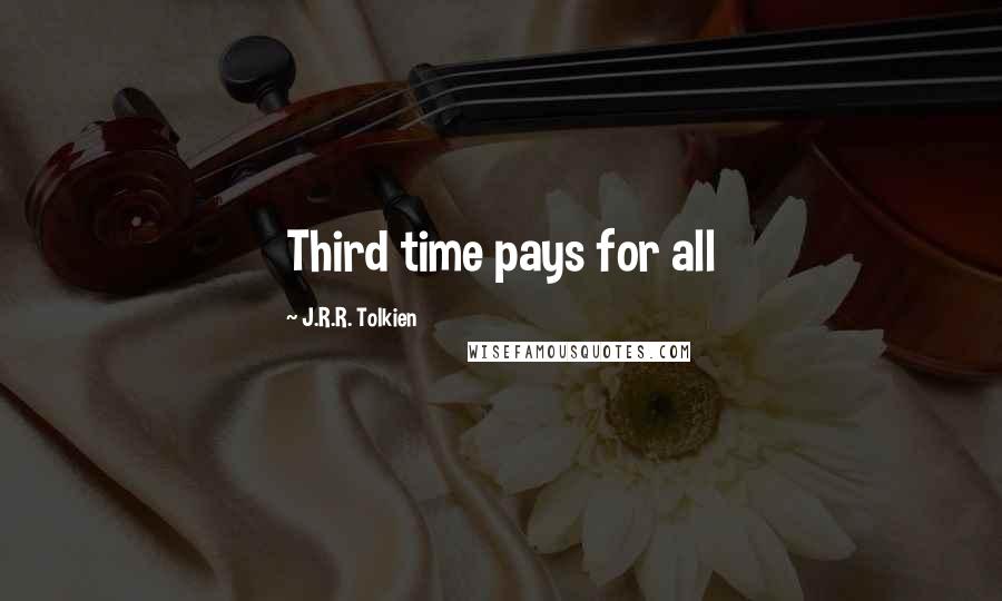 J.R.R. Tolkien Quotes: Third time pays for all