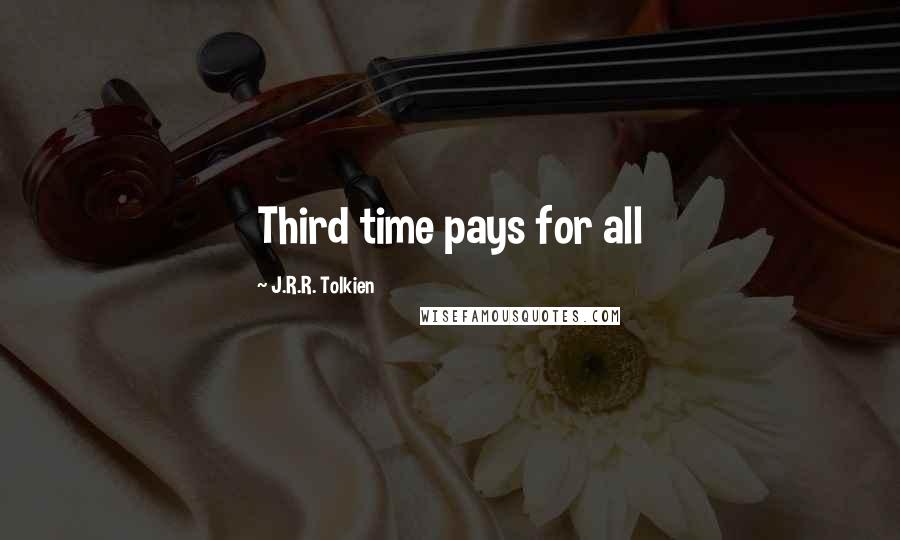 J.R.R. Tolkien Quotes: Third time pays for all