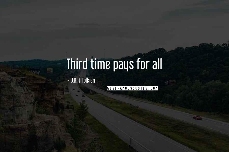J.R.R. Tolkien Quotes: Third time pays for all