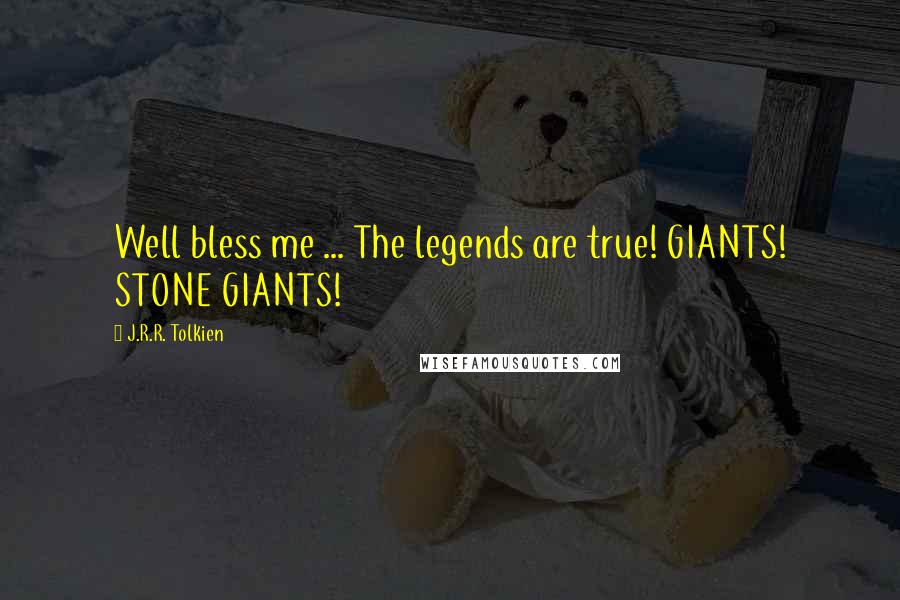 J.R.R. Tolkien Quotes: Well bless me ... The legends are true! GIANTS! STONE GIANTS!