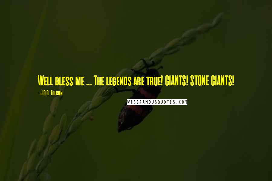 J.R.R. Tolkien Quotes: Well bless me ... The legends are true! GIANTS! STONE GIANTS!