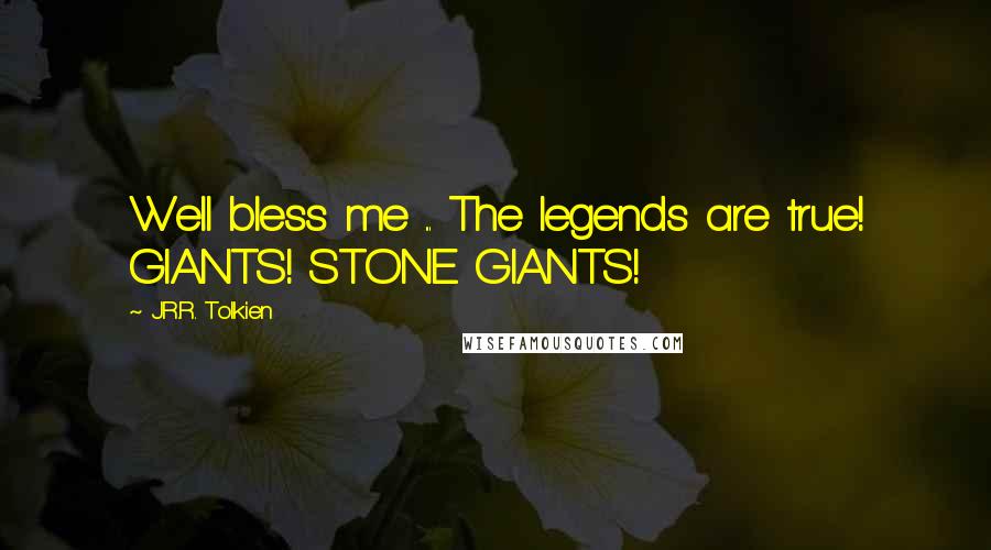 J.R.R. Tolkien Quotes: Well bless me ... The legends are true! GIANTS! STONE GIANTS!