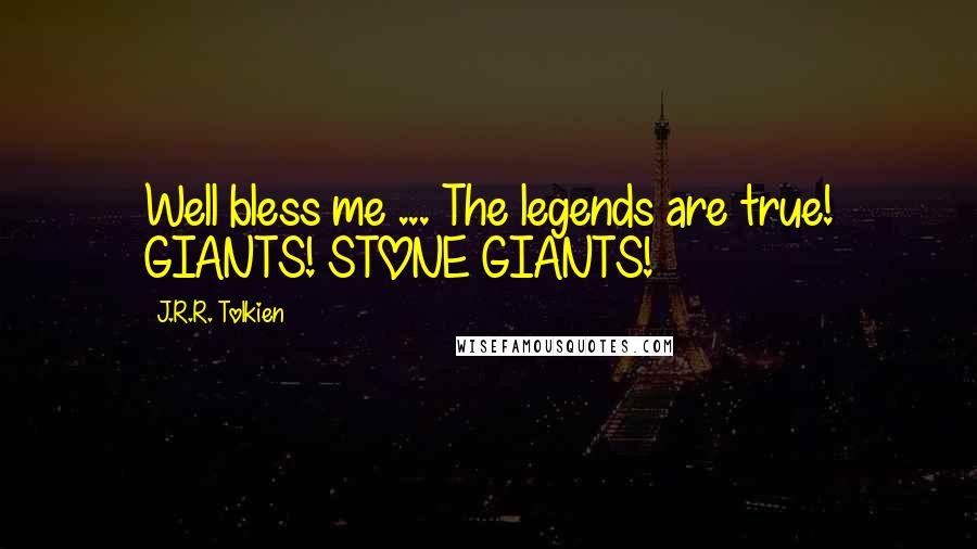 J.R.R. Tolkien Quotes: Well bless me ... The legends are true! GIANTS! STONE GIANTS!