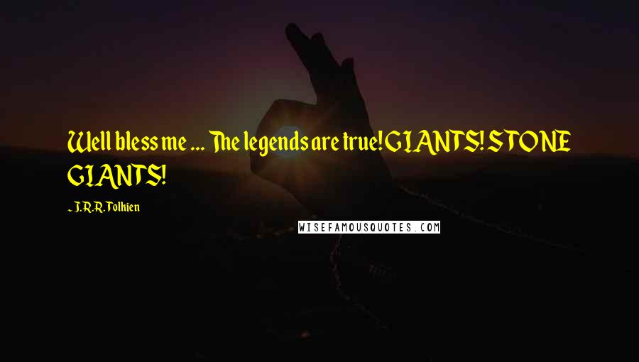 J.R.R. Tolkien Quotes: Well bless me ... The legends are true! GIANTS! STONE GIANTS!