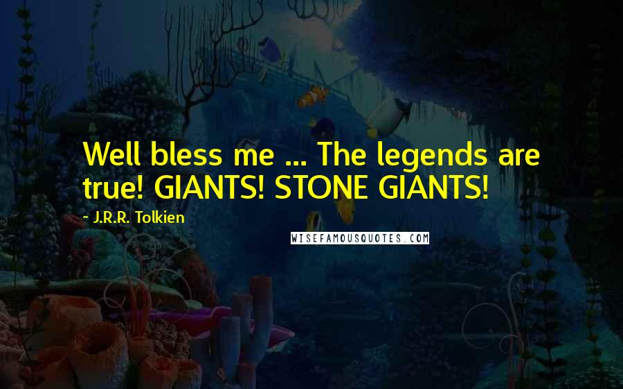 J.R.R. Tolkien Quotes: Well bless me ... The legends are true! GIANTS! STONE GIANTS!