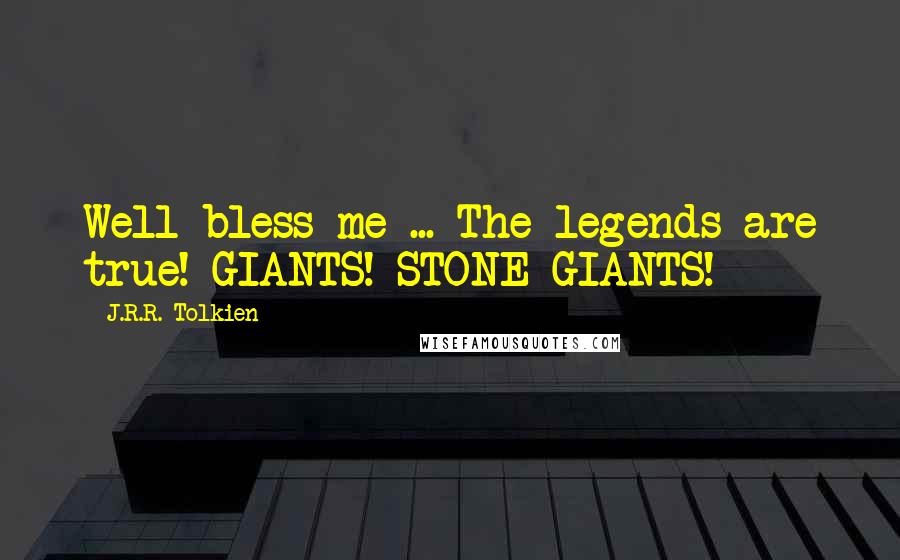 J.R.R. Tolkien Quotes: Well bless me ... The legends are true! GIANTS! STONE GIANTS!