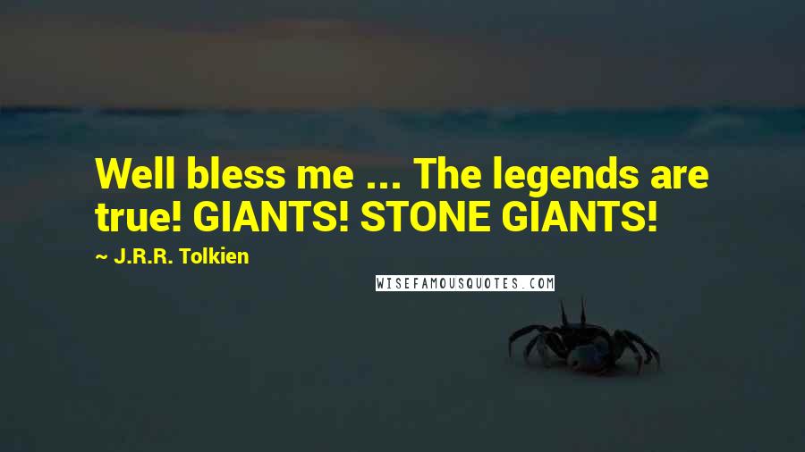 J.R.R. Tolkien Quotes: Well bless me ... The legends are true! GIANTS! STONE GIANTS!