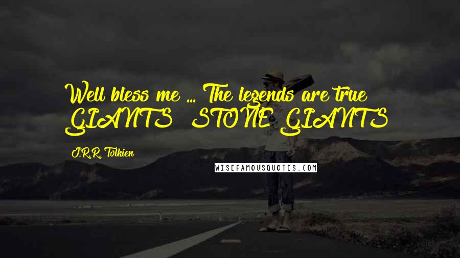 J.R.R. Tolkien Quotes: Well bless me ... The legends are true! GIANTS! STONE GIANTS!