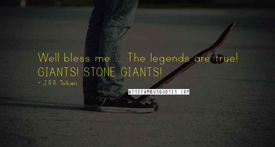 J.R.R. Tolkien Quotes: Well bless me ... The legends are true! GIANTS! STONE GIANTS!