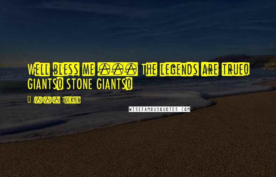 J.R.R. Tolkien Quotes: Well bless me ... The legends are true! GIANTS! STONE GIANTS!